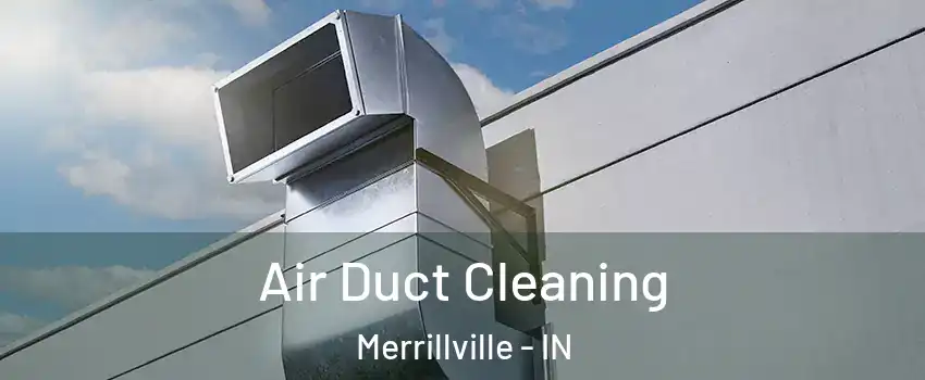  Air Duct Cleaning Merrillville - IN
