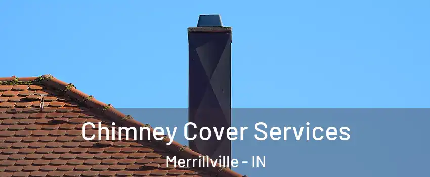  Chimney Cover Services Merrillville - IN