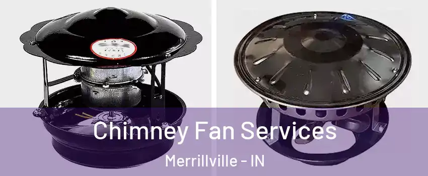  Chimney Fan Services Merrillville - IN