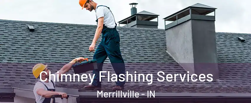 Chimney Flashing Services Merrillville - IN