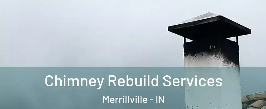  Chimney Rebuild Services Merrillville - IN