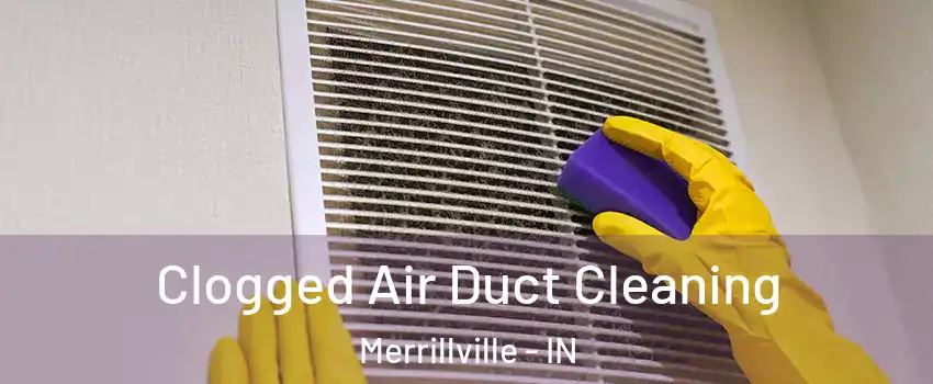  Clogged Air Duct Cleaning Merrillville - IN