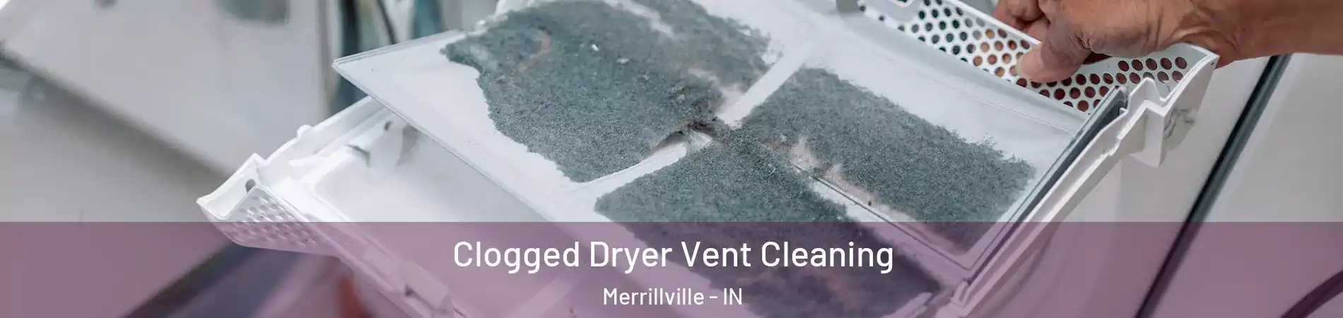  Clogged Dryer Vent Cleaning Merrillville - IN