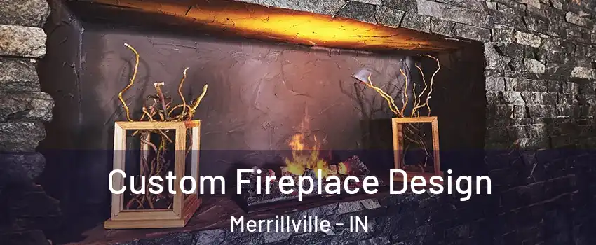  Custom Fireplace Design Merrillville - IN