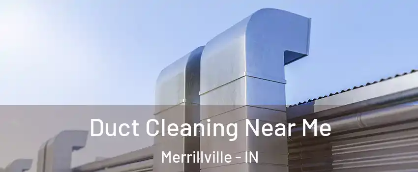  Duct Cleaning Near Me Merrillville - IN