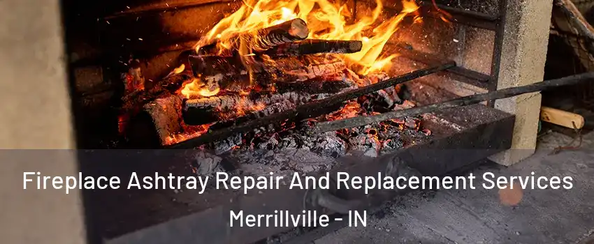  Fireplace Ashtray Repair And Replacement Services Merrillville - IN