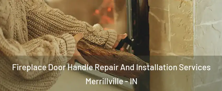  Fireplace Door Handle Repair And Installation Services Merrillville - IN