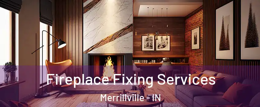  Fireplace Fixing Services Merrillville - IN