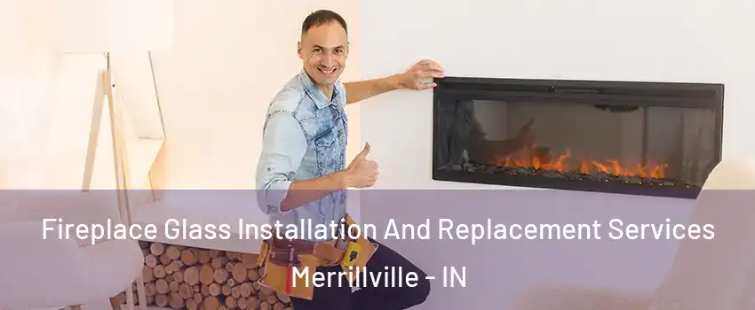  Fireplace Glass Installation And Replacement Services Merrillville - IN