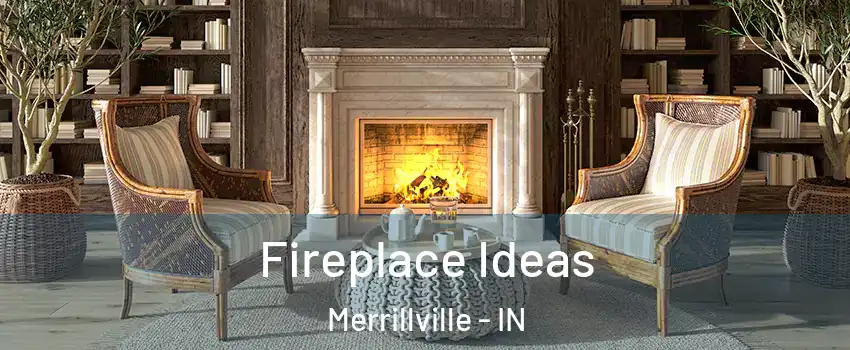  Fireplace Ideas Merrillville - IN