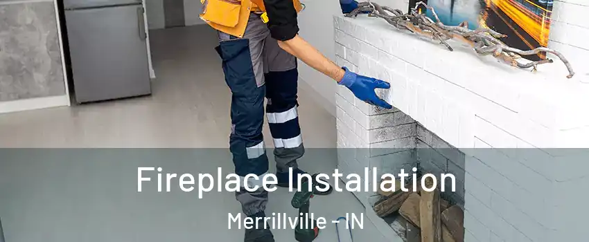  Fireplace Installation Merrillville - IN