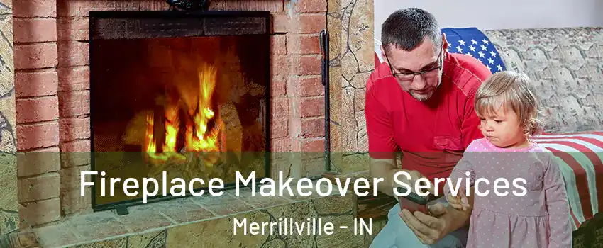  Fireplace Makeover Services Merrillville - IN