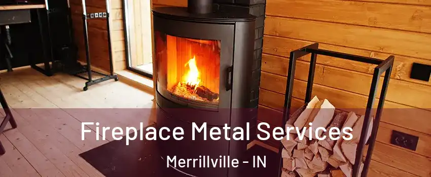 Fireplace Metal Services Merrillville - IN