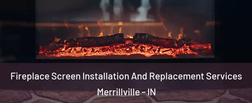  Fireplace Screen Installation And Replacement Services Merrillville - IN