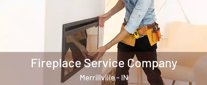 Fireplace Service Company Merrillville - IN