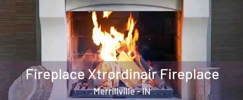  Fireplace Xtrordinair Fireplace Merrillville - IN