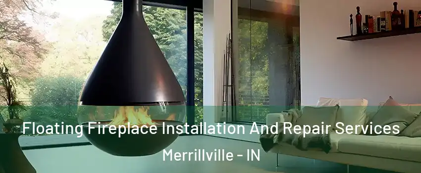 Floating Fireplace Installation And Repair Services Merrillville - IN