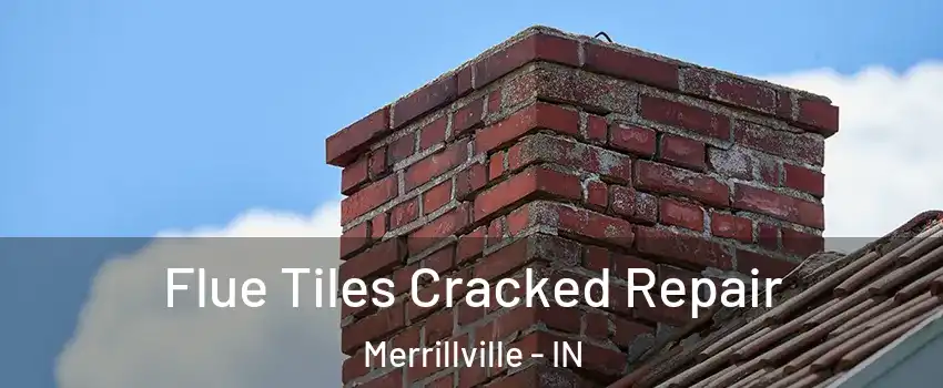  Flue Tiles Cracked Repair Merrillville - IN