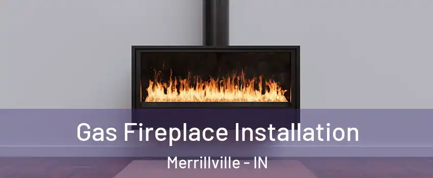  Gas Fireplace Installation Merrillville - IN