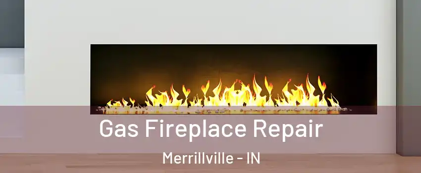  Gas Fireplace Repair Merrillville - IN