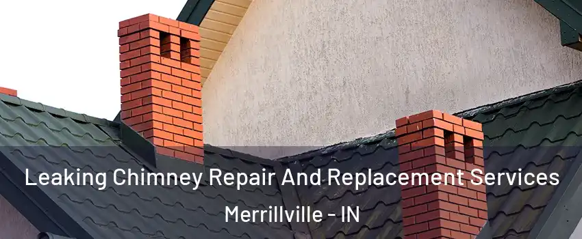  Leaking Chimney Repair And Replacement Services Merrillville - IN