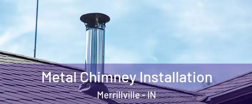 Metal Chimney Installation Merrillville - IN