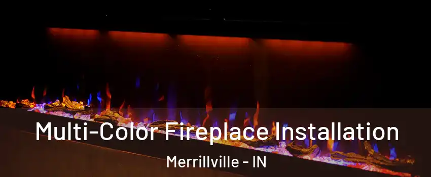  Multi-Color Fireplace Installation Merrillville - IN