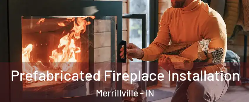  Prefabricated Fireplace Installation Merrillville - IN