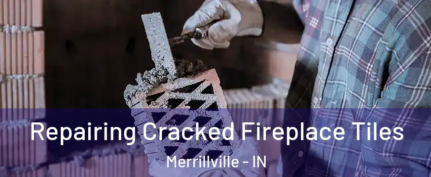  Repairing Cracked Fireplace Tiles Merrillville - IN