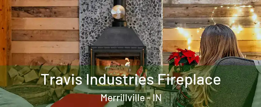  Travis Industries Fireplace Merrillville - IN