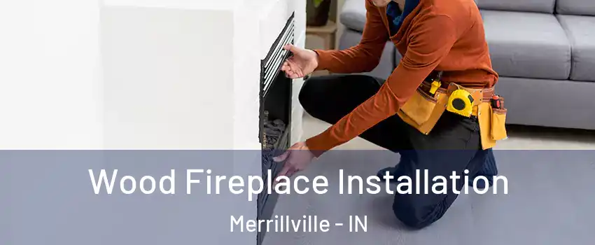  Wood Fireplace Installation Merrillville - IN